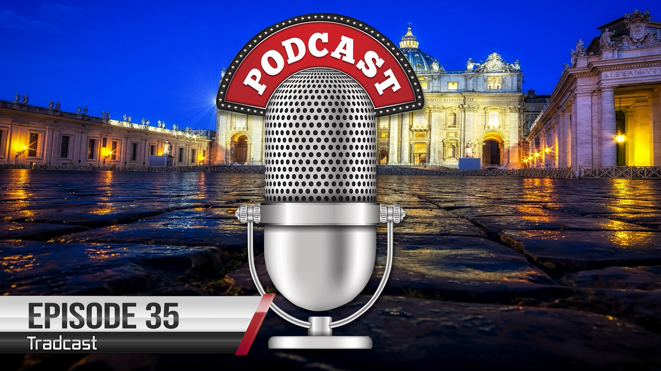 TRADCAST 035 is here: Bergoglio and the ‘Huonderful’ Sacraments of the SSPX